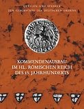 Kommendenausbau im Heiligen Römischen Reich des 13. Jahrhunderts: Italien, Franken, Preußen und Livland in vergleichender Perspektive (Quellen und ... unter der Patronanz des Deutschen Ordens)