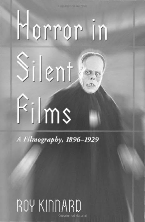 Horror in Silent Films: A Filmography, 1896-1929 (McFarland Classics S)