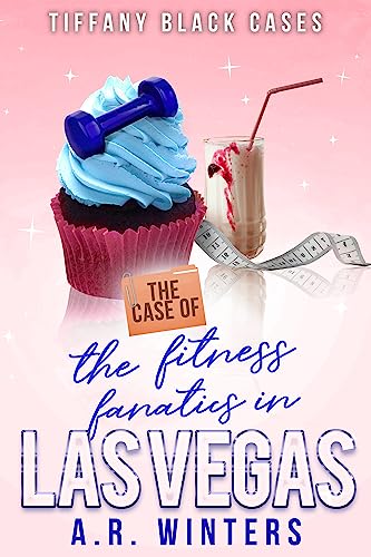 The Case of The Fitness Fanatics in Las Vegas: A Cozy Tiffany Black Mystery book cover