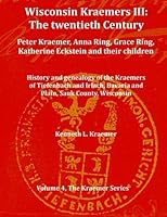 Wisconsin Kraemers III : The Twentieth Century: Peter Kraemer, Anna Ring, Grace Ring, Katherine Eckstein and Their Children 1979791600 Book Cover