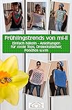  Frühlingstrends von mi-li: Einfach häkeln - Anleitungen für coole Tops, Dreieckstücher, Ponchos u.v.m