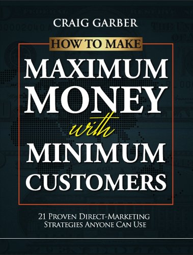 How To Make Maximum Money With Minimum Customers: 21 Proven