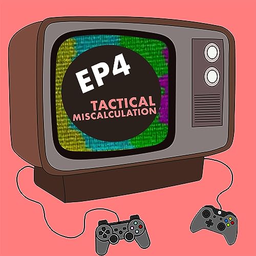 EP4 - Tactical Miscalculation