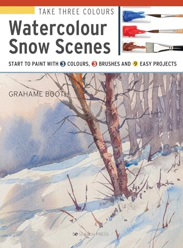 Watercolour Snow Scenes: Start To Paint With 3 Colours, 3 Brushes And 9 Easy Projects