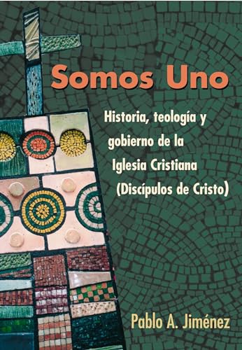 Somos Uno: Historia, Teologia y Gobierno de la Iglesia Cristiana (Discipulos de Cristo)