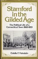 Stamford, in the gilded age: The political life of a Connecticut town, 1868-1893 B0006CC7IU Book Cover