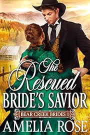The Rescued Bride's Savior: Historical Western Mail Order Bride Romance (Bear Creek Brides Book 1)
