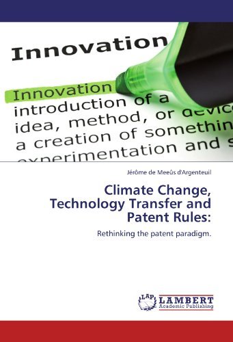 [(Climate Change, Technology Transfer and Patent Rules )] [Author: J R Me De Mee?'s D'Argenteuil] [Apr-2012]