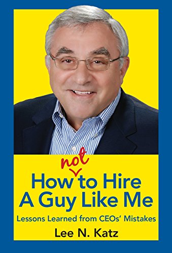 How Not to Hire a Guy Like Me: Lesson Learned from CEOs' Mistakes