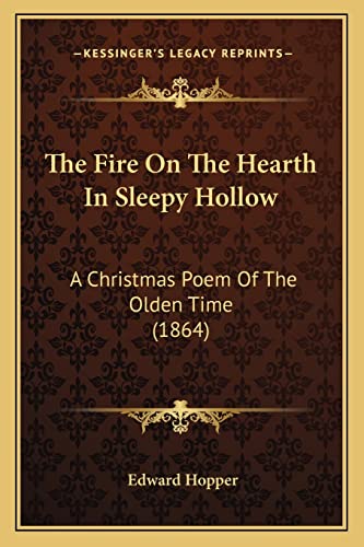 The Fire On The Hearth In Sleepy Hollow: A Christmas Poem Of The Olden Time (1864)