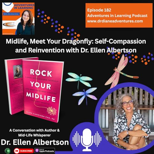 Midlife, Meet Your Dragonfly: Self-Compassion and Reinvention with Dr. Ellen Albertson