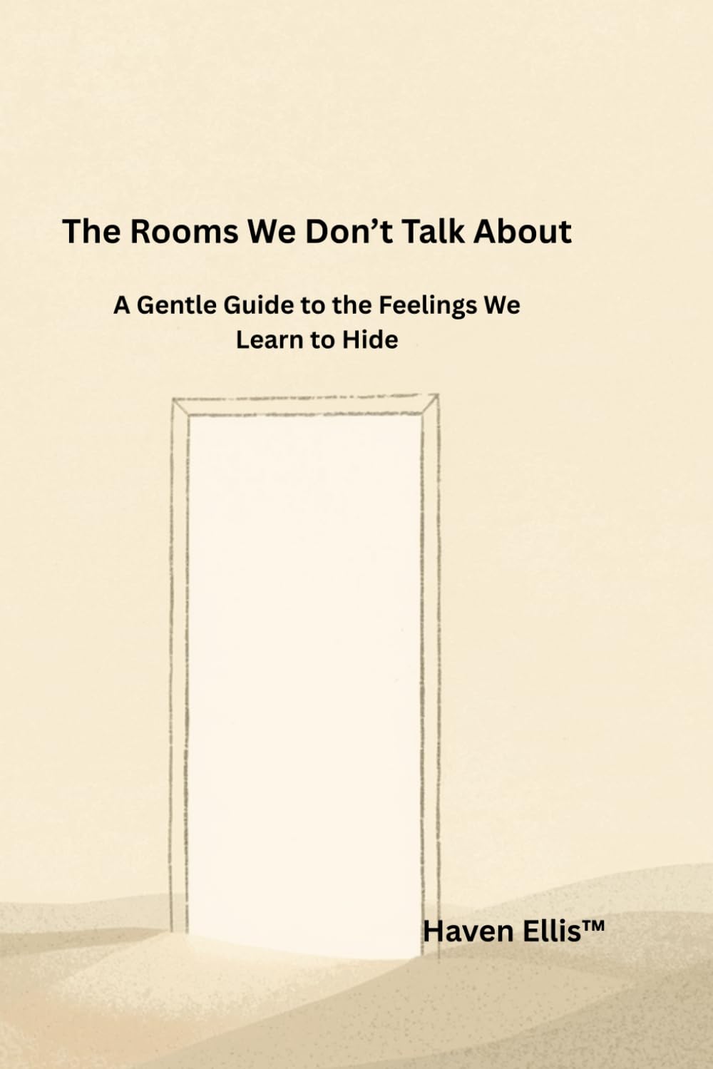 The Rooms We Don't Talk About: A Gentle Guide to the Feelings We Learn to Hide (The House Inside Us)