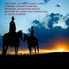 The Trail to White Oaks: A Will Cannon, Bounty Hunter, Western Adventure Novel Audiolibro Por Larry Hill arte de portada