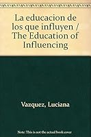 Educacion De Los Que Influyen, La (Spanish Edition) 9500728281 Book Cover