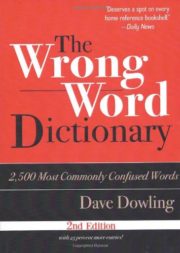 The Wrong Word Dictionary: 2,500 Most Commonly Confused Words