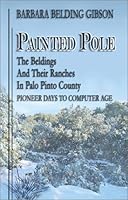 Painted Pole: The Beldings and Their Ranches in Palo Pinto County : Pioneer Days to Computer Age 1571685618 Book Cover