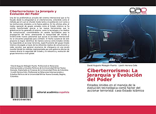 Ciberterrorismo: La Jerarquía y Evolución del Poder: Estados Unidos en el manejo de la evolución tecnológica como factor del accionar terrorista: caso Estado Islámico (Spanish Edition)