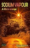  Sodium Vapour: A Life in Orange (English Edition)