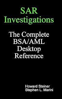 SAR Investigations - The Complete BSA/AML Desktop Reference