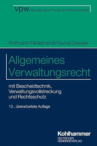 Allgemeines Verwaltungsrecht: mit Bescheidtechnik, Verwaltungsvollstreckung und Rechtsschutz (Verwaltung in Praxis und Wissenschaft, 1, Band 1)