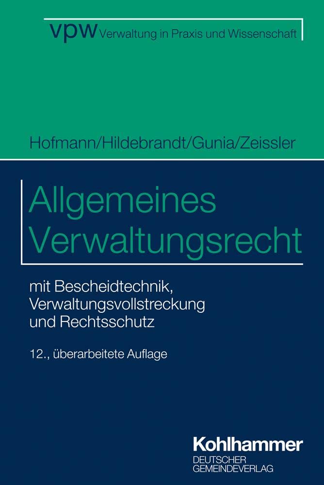Allgemeines Verwaltungsrecht: mit Bescheidtechnik, Verwaltungsvollstreckung und Rechtsschutz (Verwaltung in Praxis und Wissenschaft, 1, Band 1)