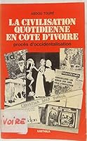 La civilisation quotidienne en Cote-d'Ivoire: Proces d'occidentalisation (Collection Les Afriques) 2865370399 Book Cover