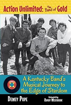 Hardcover Action Unlimited: The Band of Gold: A Kentucky Band's Musical Journey to the Edge of Stardom Book