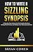 How to Write a Sizzling Synopsis: A Step-by-Step System for Enticing New Readers, Selling More Fiction, and Making Your Books Sound Good