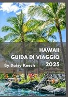 Hawaii Guida di viaggio 2025 (Italian Edition) B0F62DKD6X Book Cover