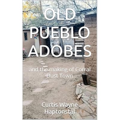 OLD PUEBLO ADOBES : and the making of Corral Dust Town