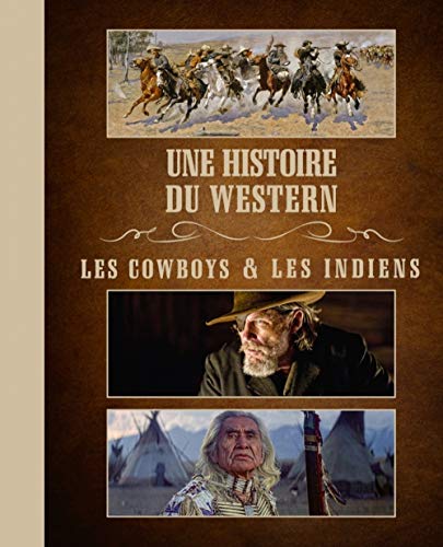 Une histoire du western: Les cowboys &amp; les indiens