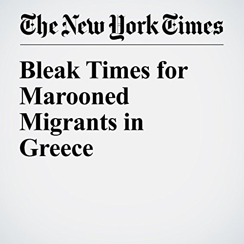 Bleak Times for Marooned Migrants in Greece cover art