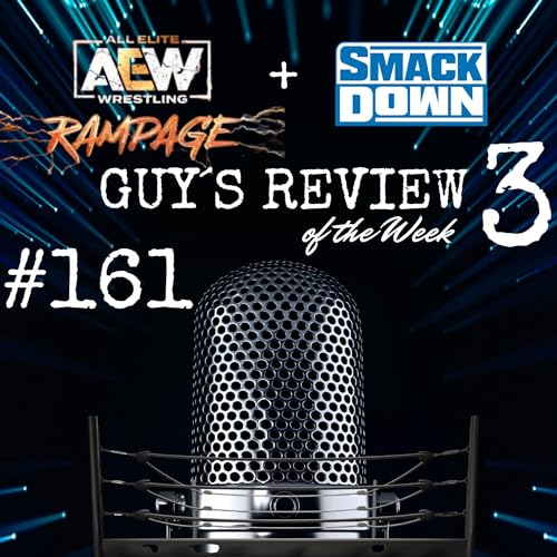 #161 GUY&acute;S REVIEW OF THE WEEK #AEW RAMPAGE & #wwe SMACKDOWN WRESTLING R&Uuml;CKBLICK cover art