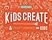 Kids Create: Art and Craft Experiences for Kids