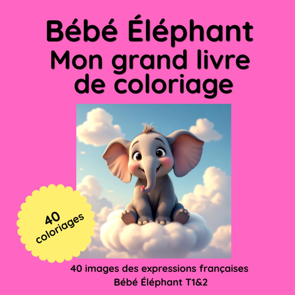 Bébé Éléphant : Mon grand livre de coloriage: 40 dessins tirés des tomes 1 & 2 (Le Monde des Bébés animaux)