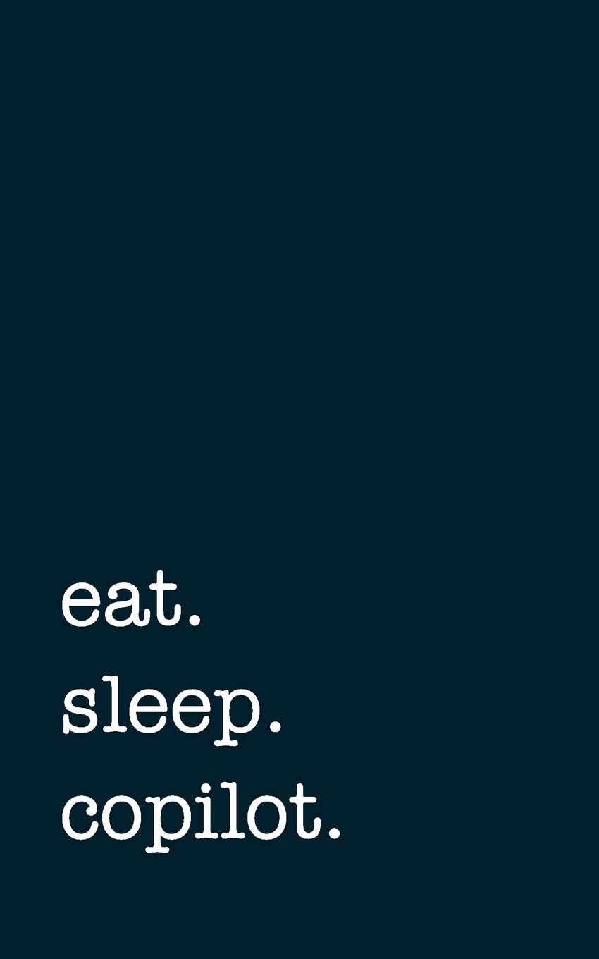 eat. sleep. copilot. - Lined Notebook: Writing Journal