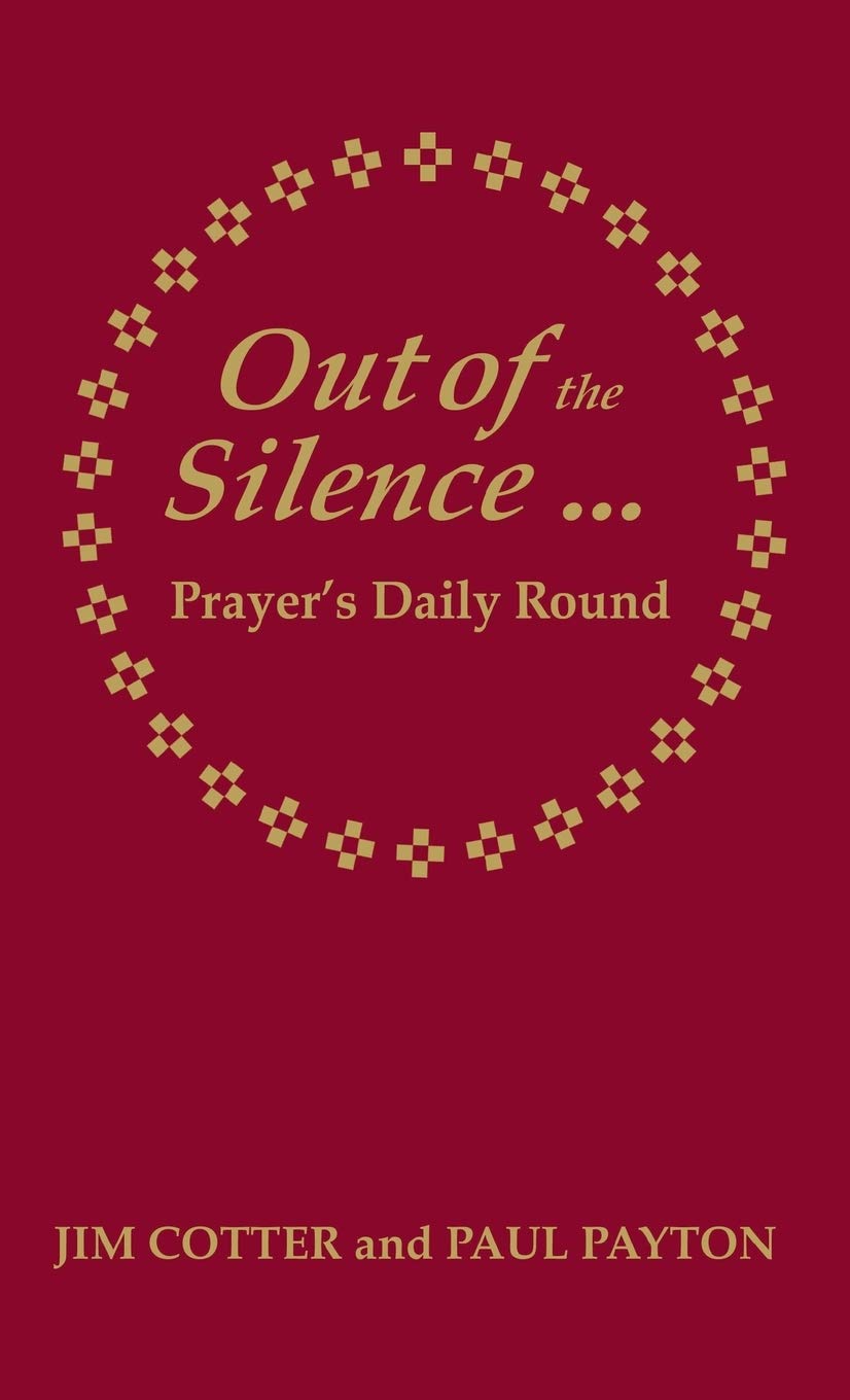 Out of the Silence... into the Silence: Prayer's Daily Round - Cotter, Jim