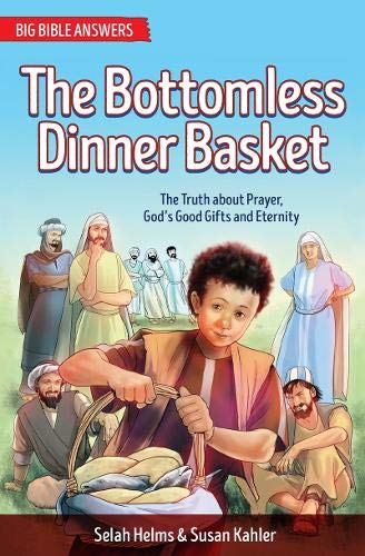 The Bottomless Dinner Basket: The Truth about Prayer, God’s Good Gifts and Eternity (Big Bible Answers)