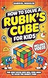 How to Solve a Rubik’s Cube for Kids: The Only Book Kids Will Ever Need to Solve The Rubik’s Cube