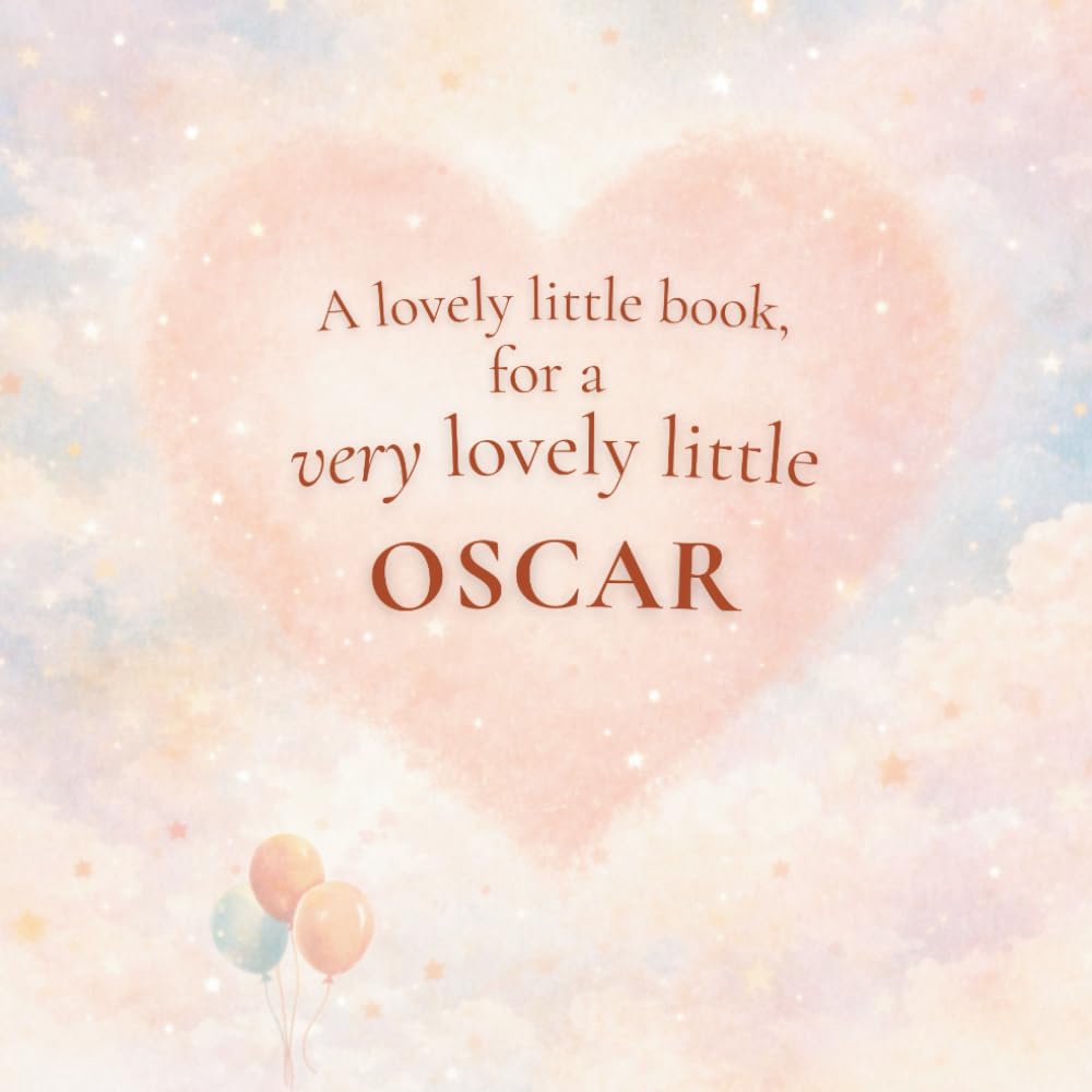 A Lovely Little Book, for a Very Lovely Little Oscar: A beautiful bedtime story to let Oscar know just how much you love him