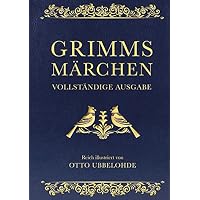 Grimms M&auml;rchen - vollst&auml;ndig und illustriert