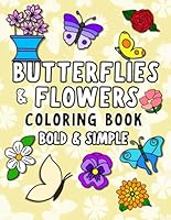 Butterflies and Flowers! Bold and Easy Coloring Book: Large Print Flower and Butterfly Adult Coloring with Unique, Simple Designs Coloring Pages for ... 8.5x11") (Big, Bold and Easy Coloring Books) B0D3HNG9JV Book Cover