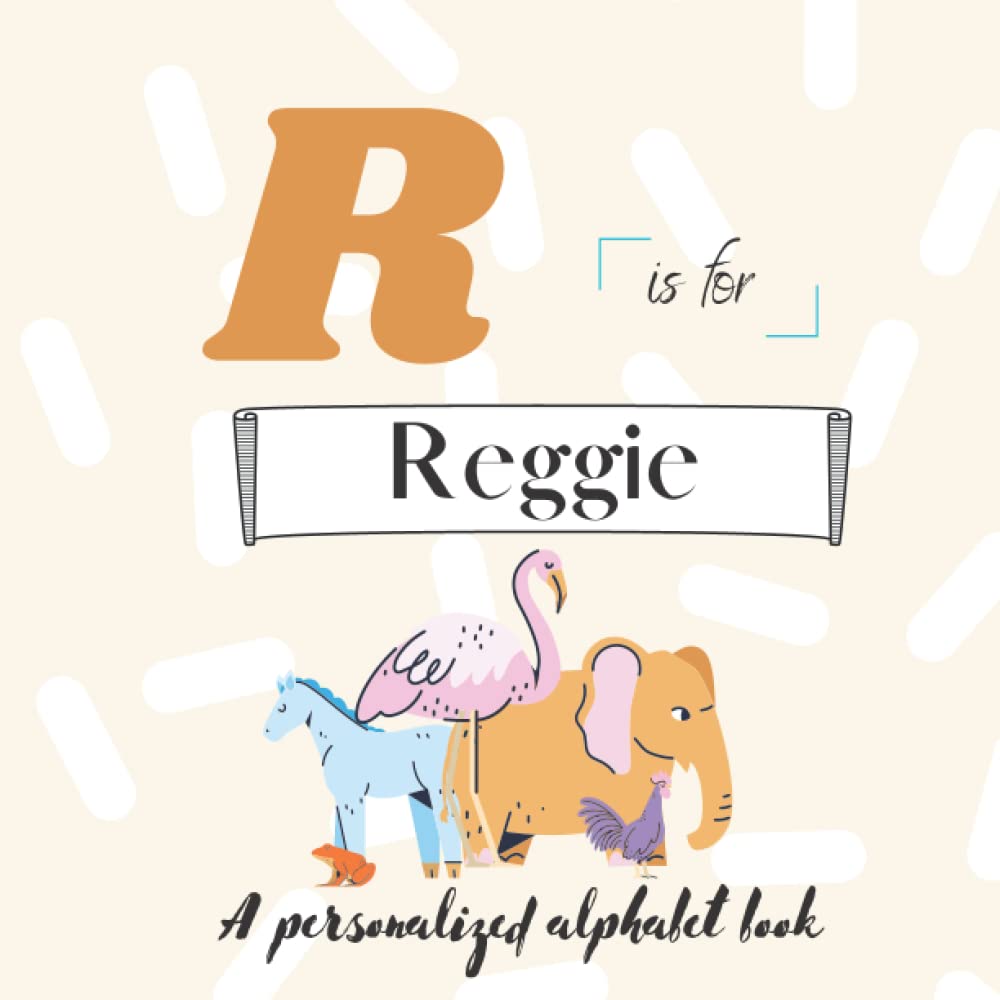 R is for Reggie: A Custom Alphabet Book Personalized With Your Name