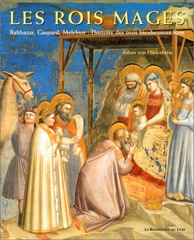 Télécharger Les Rois Mages : Balthazar, Gaspard, Melchior : L'Histoire des trois bienheureux rois Francais PDF