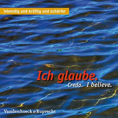 Ich Glaube. Credo. I Believe.
