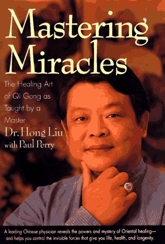 Mastering Miracles: The Healing Art of Qi Gong As Taught