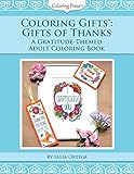 Coloring Gifts&cent;: Gifts of Thanks: A Gratitude-Themed Adult Coloring Book (Volume 1)
