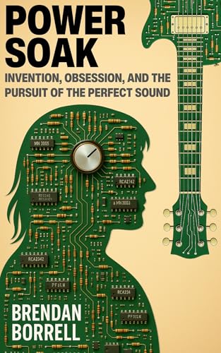 Power Soak: Invention, Obsession, and the Pursuit of the Perfect Sound