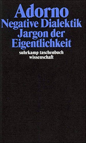 Adorno, Theodor W., Bd.6 : Negative Dialektik, Jargon der Eigentlichkeit Adorno, Theodor W., Bd.6 : Negative Dialektik, Jargon der Eigentlichkeit