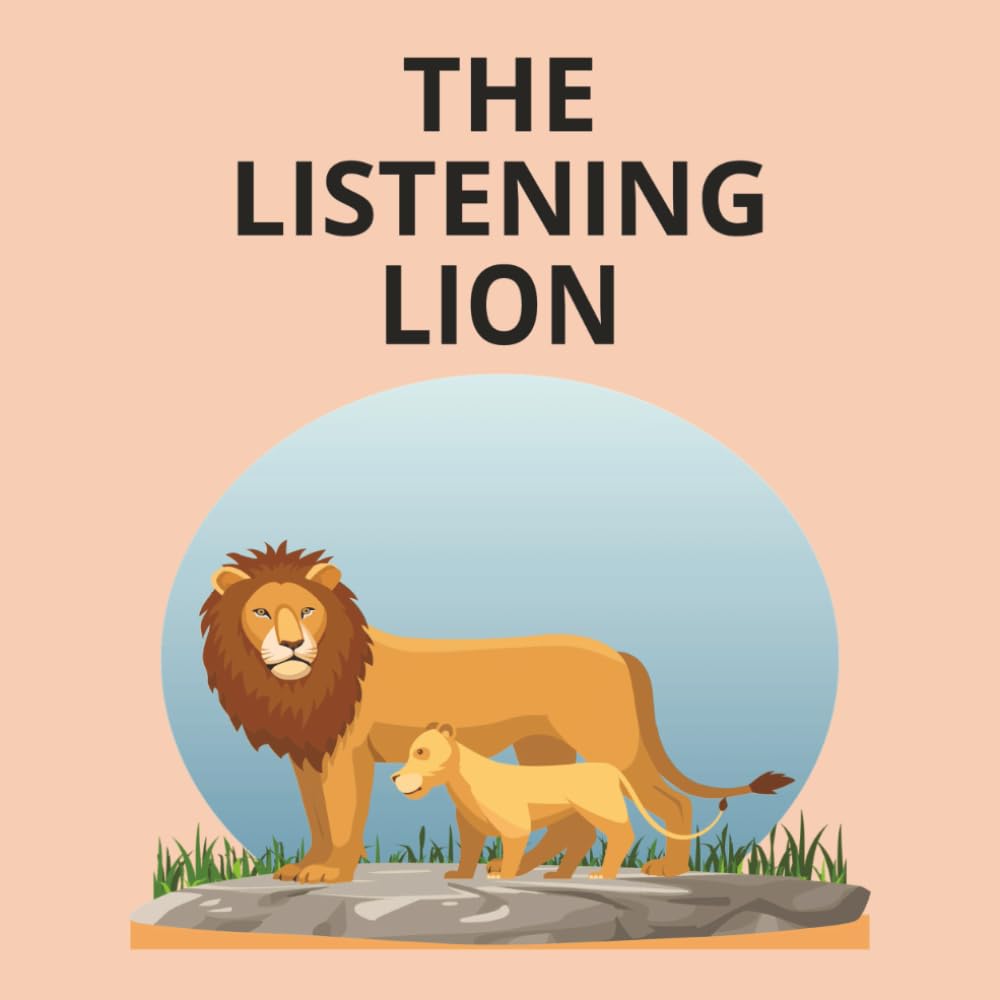 the listening lion: A Gentle Story About Learning to Listen and Follow Directions (big lessons for little readers)